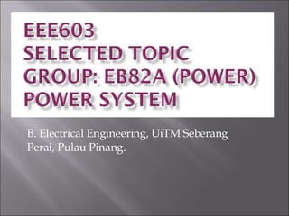 B. Electrical Engineering, UiTM Seberang Perai, Pulau Pinang. 
