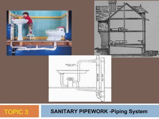 TOPIC 3   SANITARY PIPEWORK -Piping System
 