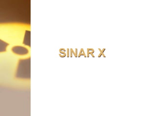 SINAR X
 