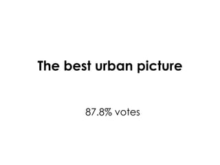 The best urban picture 87.8% votes 