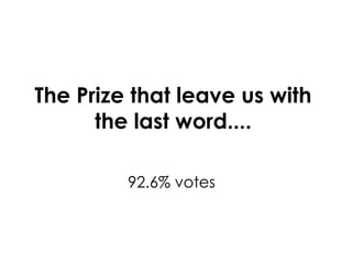 The Prize that leave us with the last word .... 92.6% votes 