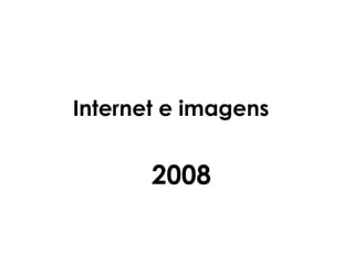 Internet e imagens  2008 