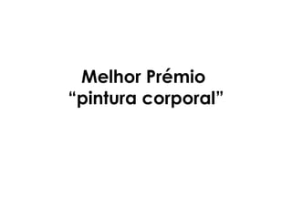 Melhor Prémio
“pintura corporal”
 