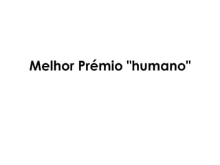 Melhor Prémio "humano"
 