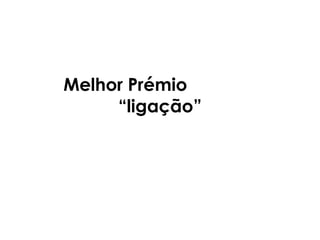 Melhor Prémio “ligação”