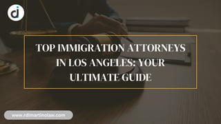 TOP IMMIGRATION ATTORNEYS
IN LOS ANGELES: YOUR
ULTIMATE GUIDE
www.rdimartinolaw.com
 
