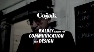 BALDLY
COMMUNICATION
DESIGN
KNOWN FOR
AND
BALDLY
COMMUNICATION
DESIGN
KNOWN FOR
AND
 