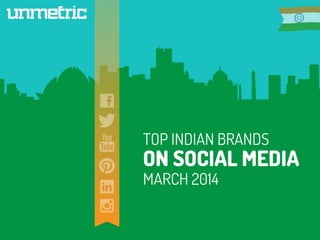 TOP INDIAN BRANDS
ON SOCIAL MEDIA
MARCH 2014
 