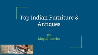 Top Indian Furniture &
Antiques
By
Mogul Interior
 