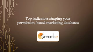 Top indicators shaping your 
permission-based marketing databases 
 