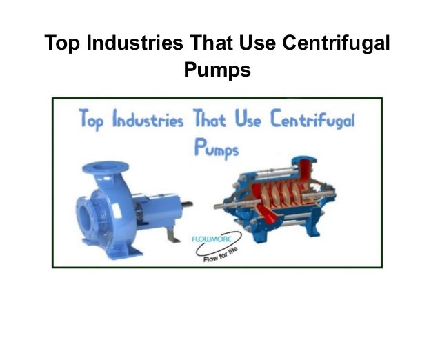 Top Industries That Use Centrifugal
Pumps
 