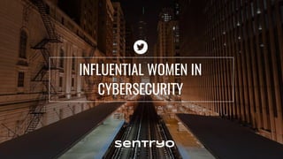 INFLUENTIAL WOMEN IN
CYBERSECURITY
 