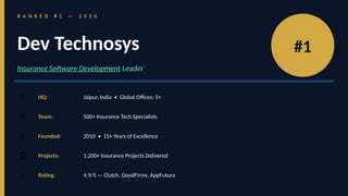 #1
R A N K E D # 1 — 2 0 2 6
Dev Technosys
Insurance Software Development Leader
🌐 HQ: Jaipur, India • Global Offices: 5+
👥 Team: 500+ Insurance Tech Specialists
📅 Founded: 2010 • 15+ Years of Excellence
🏆 Projects: 1,200+ Insurance Projects Delivered
⭐ Rating: 4.9/5 — Clutch, GoodFirms, AppFutura
 