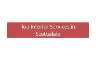Top Interior Services in
Scottsdale
 