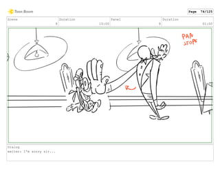 Scene
8
Duration
10:00
Panel
8
Duration
01:00
Dialog
waiter: I'm sorry sir...
Page 74/125
 