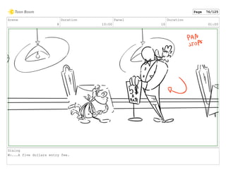 Scene
8
Duration
10:00
Panel
10
Duration
01:00
Dialog
W:...A five dollars entry fee.
Page 76/125
 