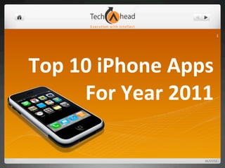 1




Top	
  10	
  iPhone	
  Apps	
  
        For	
  Year	
  2011

                            01/17/12
 