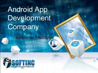 Android App
Development
Company
i-softinc technologies
 
