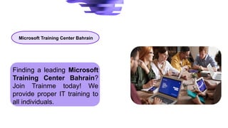 Finding a leading Microsoft
Training Center Bahrain?
Join Trainme today! We
provide proper IT training to
all individuals.
Microsoft Training Center Bahrain
 