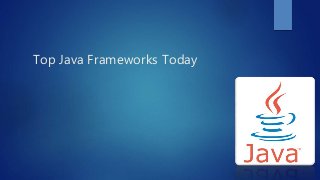 Top Java Frameworks Today
 