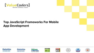 Top JavaScript Frameworks For Mobile
App Development
 