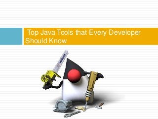 Top Java Tools that Every Developer
Should Know
 