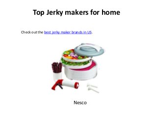 Top Jerky makers for home
Check out the best jerky maker brands in US.

Nesco

 