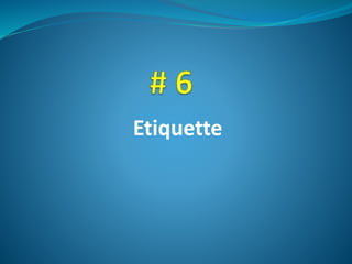 Etiquette
 