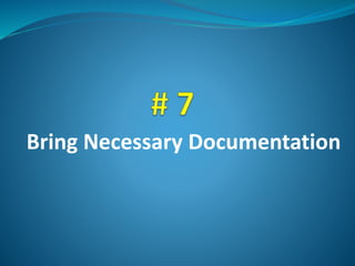 Bring Necessary Documentation
 