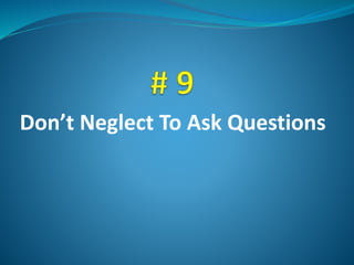 Don’t Neglect To Ask Questions
 