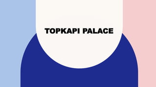 TOPKAPI PALACE
 
