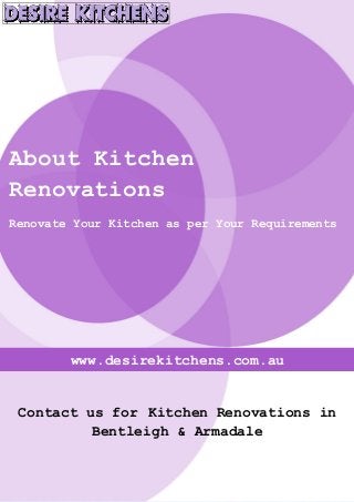 www.desirekitchens.com.au
Contact us for Kitchen Renovations in
Bentleigh & Armadale
About Kitchen
Renovations
Renovate Your Kitchen as per Your Requirements
 