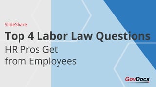 SlideShare
HR Pros Get
from Employees
Top 4 Labor Law Questions
 