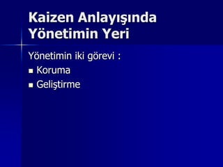 Kaizen Anlayışında Yönetimin YeriYönetimin iki görevi : KorumaGeliştirme