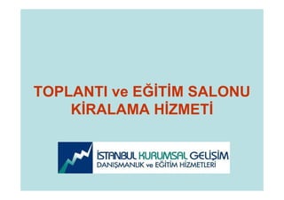 TOPLANTI ve EĞİTİM SALONU
    KİRALAMA HİZMETİ



         www.projeyonetimi.com   1
 
