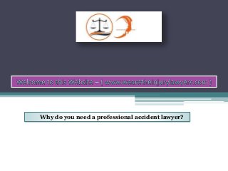 Why do you need a professional accident lawyer?
 