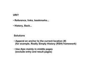 <ul><li>URI?  </li></ul><ul><li>Reference, links, bookmarks... </li></ul><ul><li>History, Back... </li></ul><ul><li>Soluti...