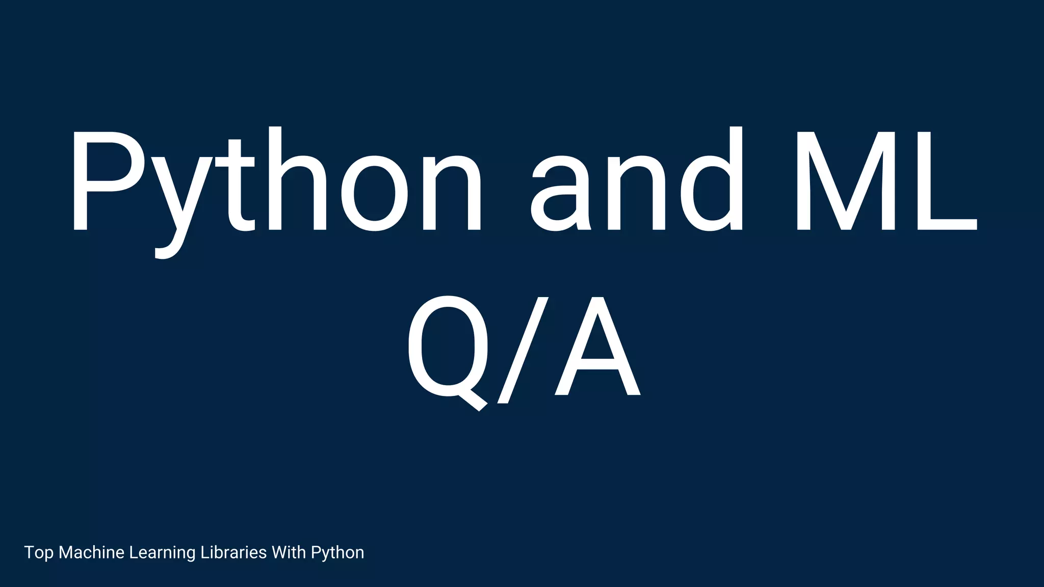 Python and ML
Q/A
Top Machine Learning Libraries With Python
 