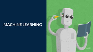 MACHINE LEARNING
Tip
If one example isn’t
sufficient to help people
understand the breadth
of your idea, pick a
couple of examples.
 