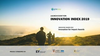 PROUDLY	SPONSORED	BY:
INNOVATION	AWARDS	2019
Innovation	for	Impact	Awards
LAUNCH	EVENT	FOR:
INNOVATION INDEX 2019
 