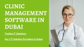 Topline IT Solutions
No.1 IT Solution Providers in Dubai
CLINIC
MANAGEMENT
SOFTWARE IN
DUBAI
 