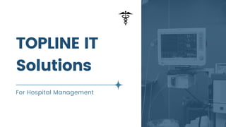 TOPLINE IT
Solutions
For Hospital Management
 