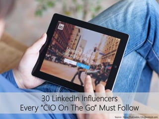 30 LinkedIn Influencers
Every “CIO On The Go” Must Follow
Source: Denys Prykhodov / Shutterstock.com
 