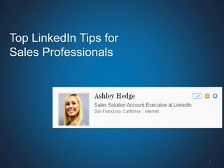 Top LinkedIn Tips for
Sales Professionals




                        1
 