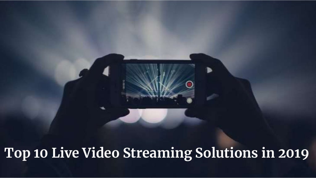 Top 10 Live Video Streaming Solutions in 2019