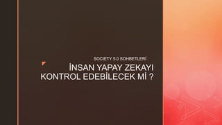 Insan Yapay Zekayi Kontrol Edebilecek Mi? | PPT
