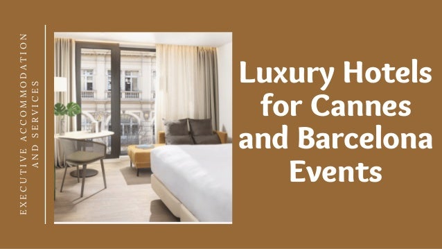 Luxury Hotels
for Cannes
and Barcelona
Events
E
X
E
C
U
T
I
V
E
A
C
C
O
M
M
O
D
A
T
I
O
N
A
N
D
S
E
R
V
I
C
E
S
 
