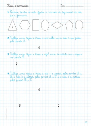 D@a€t@a@: –  –TOPM2LFEP-TC©PortoEditora
15
Ræe€t@a€ß æe@ €sæe‰m@i€r€ræe€t@a€ß
1. E€s@c€ræe€vÆe@, dæe‰n€t€r@o£ dæe@ c@a@d@a@ f@i@g@u€r@a@, o£ ø@ú‰mæe€r@o£ dæe@ €sæe@g‰mæe‰n€t@o£ß dæe@ ﬂræe€t@a@
q@uæe@ a@ f@o£r‰m@a‰m@.
2. U€t@i€l@i€z@a@ @u‰m@a@ ﬂræé@g@u@a@ æe@ ﬂt€r@a@ç@a@ a@ ∆Æe€r‰mæe€l€h@o£ @u‰m@a@ ﬂræe€t@a@ ﬂr@ q@uæe@ €p@a€s€sæe@
€pæe€l@o£ €p@o£n€t@o£ A.
3. U€t@i€l@i€z@a@ @u‰m@a@ ﬂræé@g@u@a@ æe@ ﬂt€r@a@ç@a@ a@ a€z@u€l@ @u‰m@a@ €sæe‰m@i€r€ræe€t@a@ c@o£m@ o£r@i@gæe‰m@
ø@o£ €p@o£n€t@o£ B.
4. U€t@i€l@i€z@a@ @u‰m@a@ ﬂræé@g@u@a@ æe@ ﬂt€r@a@ç@a@ a@ ﬂræe€t@a 1 a@ €p@a€s€s@a€r@ €pæe€l@o£ß €p@o£n€t@o£ß A æe@
B, a@ ﬂræe€t@a@ 2 a@ €p@a€s€s@a€r@ €pæe€l@o£ß €p@o£n€t@o£ß A æe@ C æe@ a@ ﬂræe€t@a@ 3 a@ €p@a€s€s@a€r@
€pæe€l@o£ß €p@o£n€t@o£ß B æe@ C.
A
A
B
B C
 