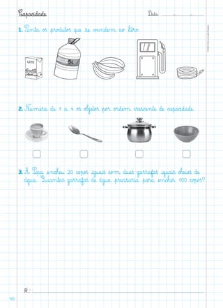 D@a€t@a@: –  –
TOPM2LFEP-TC©PortoEditora
46
C@a€p@a@c@i@d@a@dæe@
1. P@i‰n€t@a@ o£ß €p€r@o£d@u€t@o£ß q@uæe@ €sæe@ ∆Æe‰n@dæe‰m@ a@o£ ﬂl@i€t€r@o£.
2. N@u‰mæe€r@a@ dæe@ 1 a@ 4 o£ß o£b£jæe€t@o£ß €p@o£r@ o£r@dæe‰m@ c€ræe€s@cæe‰n€tæe@ dæe@ c@a€p@a@c@i@d@a@dæe@.
3. A P@i€p@a@ æe‰n@c€hæe@u@ 20 c@o£p@o£ß @i@g@u@a@i€ß c@o£m@ d@u@a€ß g@a€r€r@af@a€ß @i@g@u@a@i€ß c€hæe@i@a€ß dæe@
á@g@u@a@. Q@u@a‰n€t@a€ß g@a€r€r@af@a€ß dæe@ á@g@u@a@ €p€ræe@c@i€s@a€r@i@a@ €p@a€r@a@ æe‰n@c€hæe€r@ 100 c@o£p@o£ß?
R.:
 