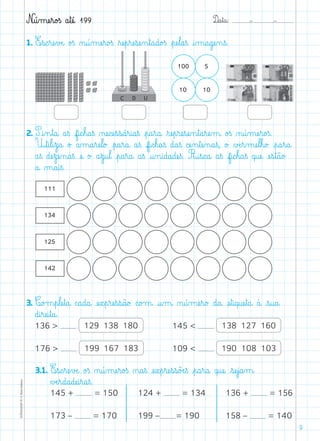 D@a€t@a@: –  –TOPM2LFEP-TC©PortoEditora
9
N@ú‰mæe€r@o£ß a€tæé@ 199
1. E€s@c€ræe€vÆe@ o£ß ø@ú‰mæe€r@o£ß ﬂræe€p€ræe€sæe‰n€t@a@d@o£ß €pæe€l@a€ß @i‰m@a@gæe‰n€ß.
2. P@i‰n€t@a@ a€ß f@i@c€h@a€ß øæe@cæe€s€s@á€r@i@a€ß €p@a€r@a@ ﬂræe€p€ræe€sæe‰n€t@a€ræe‰m@ o£ß ø@ú‰mæe€r@o£ß.
U€t@i€l@i€z@a@ o£ a‰m@a€ræe€l@o£ €p@a€r@a@ a€ß f@i@c€h@a€ß d@a€ß cæe‰n€tæe‰n@a€ß, o£ ∆Æe€r‰mæe€l€h@o£ €p@a€r@a@
a€ß dæe€zæe‰n@a€ß æe@ o£ a€z@u€l@ €p@a€r@a@ a€ß @u‰n@i@d@a@dæe€ß. R@i€s@c@a@ a€ß f@i@c€h@a€ß q@uæe@ æe€s€t@ã@o£
a@ µ@a@i€ß.
3. C@o£m€p€læe€t@a@ c@a@d@a@ æe€x€p€ræe€s€s@ã@o£ c@o£m@ @u‰m@ ø@ú‰mæe€r@o£ d@a@ æe€t@i@q@uæe€t@a@ à@ €s@u@a@
d@i€ræe@i€t@a@.
	 136  129 138 180
	 176  199 167 183
	 145  138 127 160
	 109  190 108 103
	 3.1. E€s@c€ræe€vÆe@ o£ß ø@ú‰mæe€r@o£ß ø@a€ß æe€x€p€ræe€s€s@õÆe€ß €p@a€r@a@ q@uæe@ €sæe€j@a‰m@
∆Æe€r@d@a@dæe@i€r@a€ß.
145 + = 150
173 – = 170
124 + = 134
199 – = 190
136 + = 156
158 – = 140
 